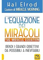 Copertina del libro l'equazione dei miracoli di Hal Elrod con titolo azzurro e arancione su sfondo bianco e e frase motivazionale in nero "Rendi i grandi obiettivi da possibili a inevitabili"